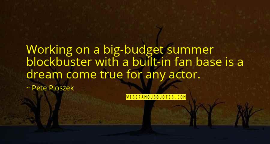 Piveteausaurus Quotes By Pete Ploszek: Working on a big-budget summer blockbuster with a