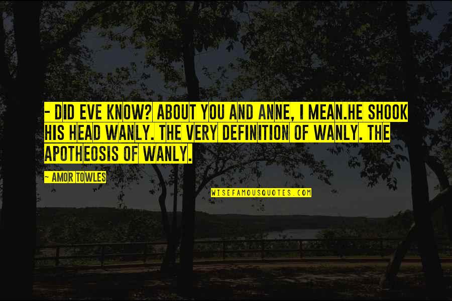 Pivot Door Quotes By Amor Towles: - Did Eve know? About you and Anne,