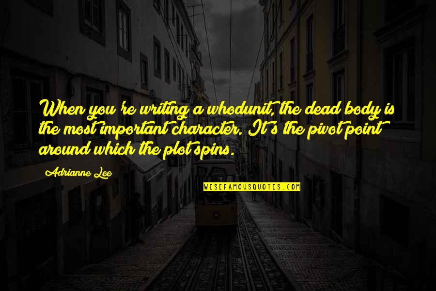 Pivot Point Quotes By Adrianne Lee: When you're writing a whodunit, the dead body