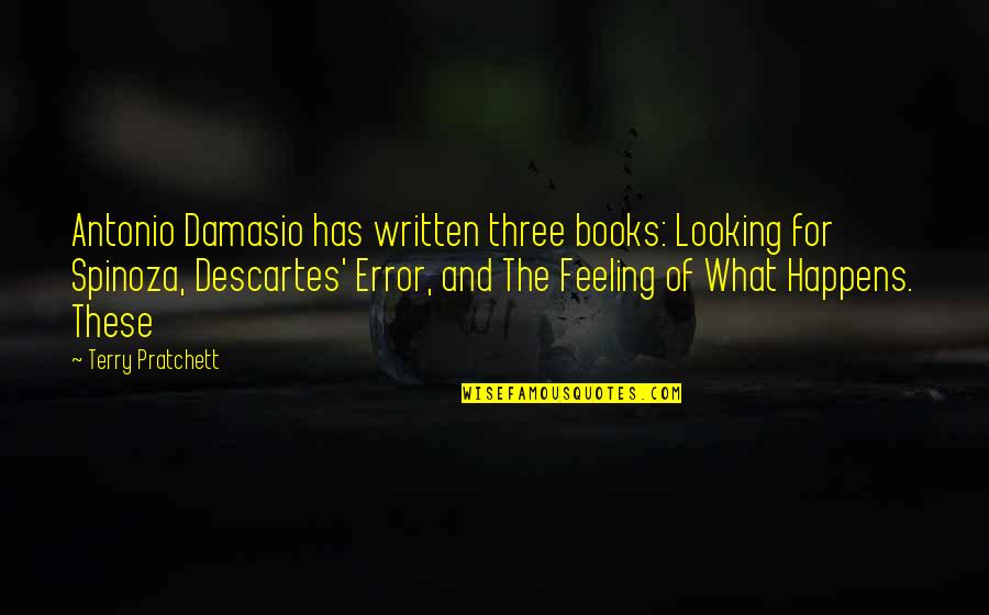 Pivot Point Quotes By Terry Pratchett: Antonio Damasio has written three books: Looking for
