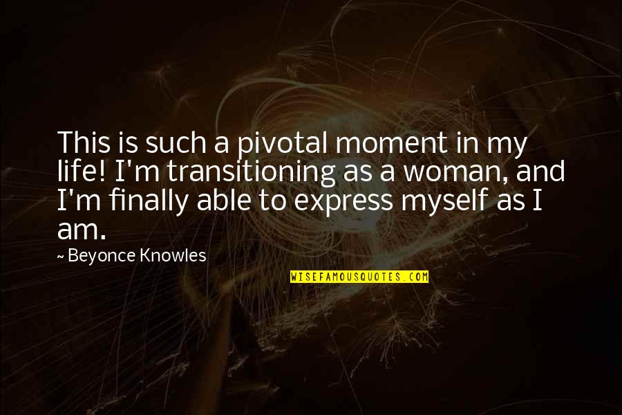 Pivotal Moments Quotes By Beyonce Knowles: This is such a pivotal moment in my