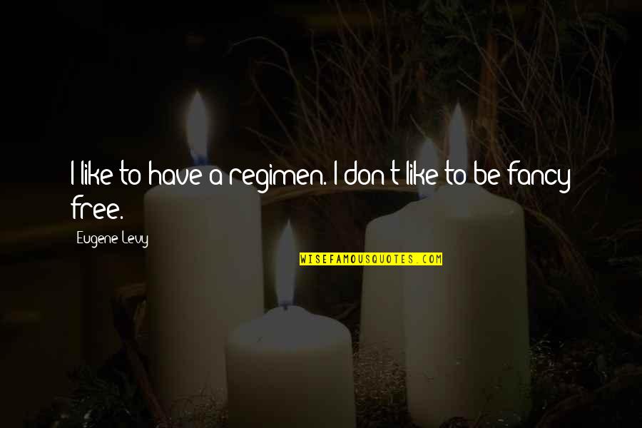 Pivoted Quotes By Eugene Levy: I like to have a regimen. I don't Pivoted Quotes By Eugene Levy: I like to have a regimen. I don't