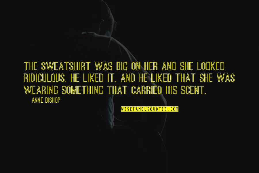 Pivots For Sale Quotes By Anne Bishop: The sweatshirt was big on her and she