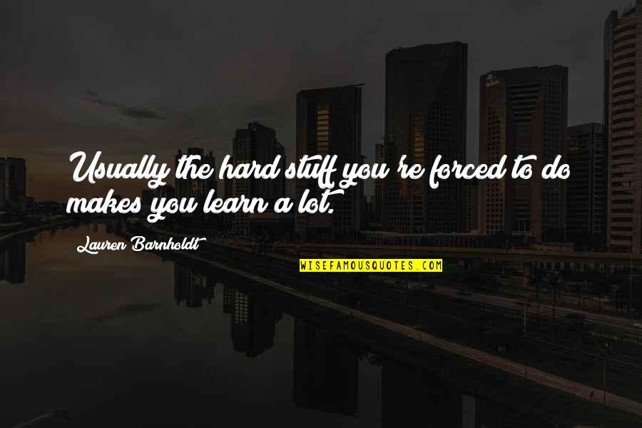 Pivots For Sale Quotes By Lauren Barnholdt: Usually the hard stuff you're forced to do