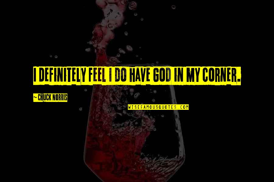 Pivovarnick Quotes By Chuck Norris: I definitely feel I do have God in