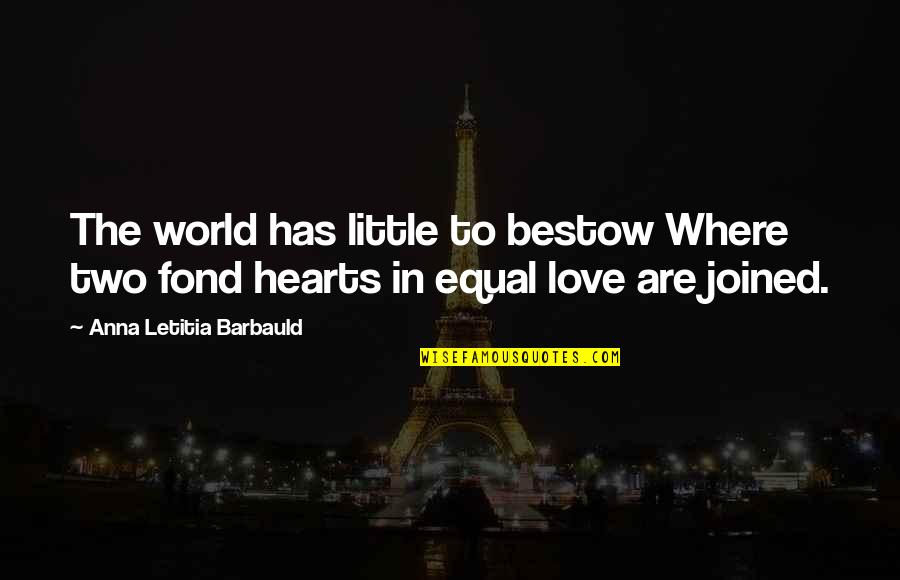 Piwowarczyk Jan Quotes By Anna Letitia Barbauld: The world has little to bestow Where two Piwowarczyk Jan Quotes By Anna Letitia Barbauld: The world has little to bestow Where two