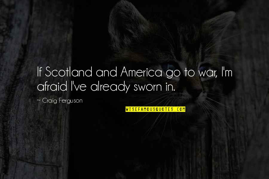 Piwowarczyk Jan Quotes By Craig Ferguson: If Scotland and America go to war, I'm Piwowarczyk Jan Quotes By Craig Ferguson: If Scotland and America go to war, I'm
