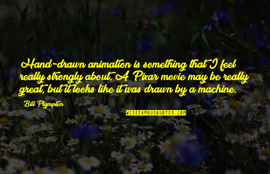 Pixar Up Movie Quotes By Bill Plympton: Hand-drawn animation is something that I feel really