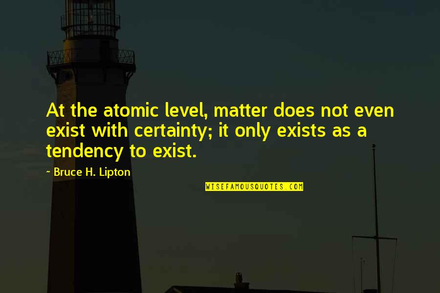 Pixar Up Movie Quotes By Bruce H. Lipton: At the atomic level, matter does not even Pixar Up Movie Quotes By Bruce H. Lipton: At the atomic level, matter does not even