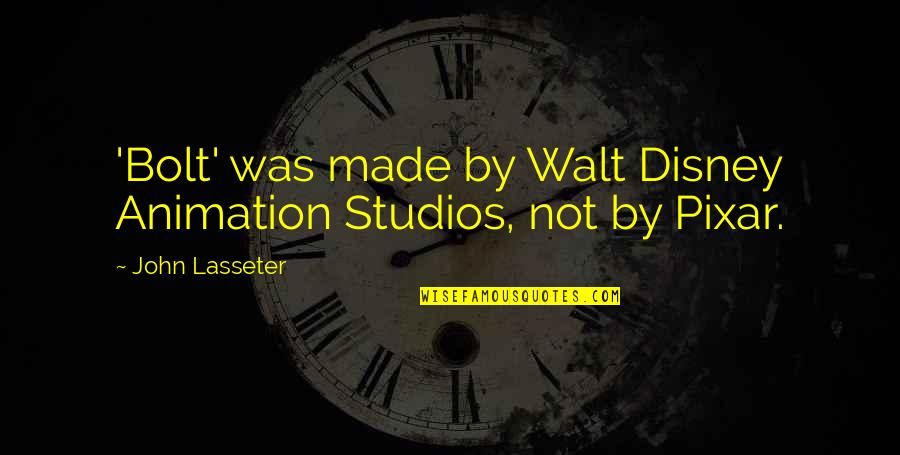 Pixar's Quotes By John Lasseter: 'Bolt' was made by Walt Disney Animation Studios,