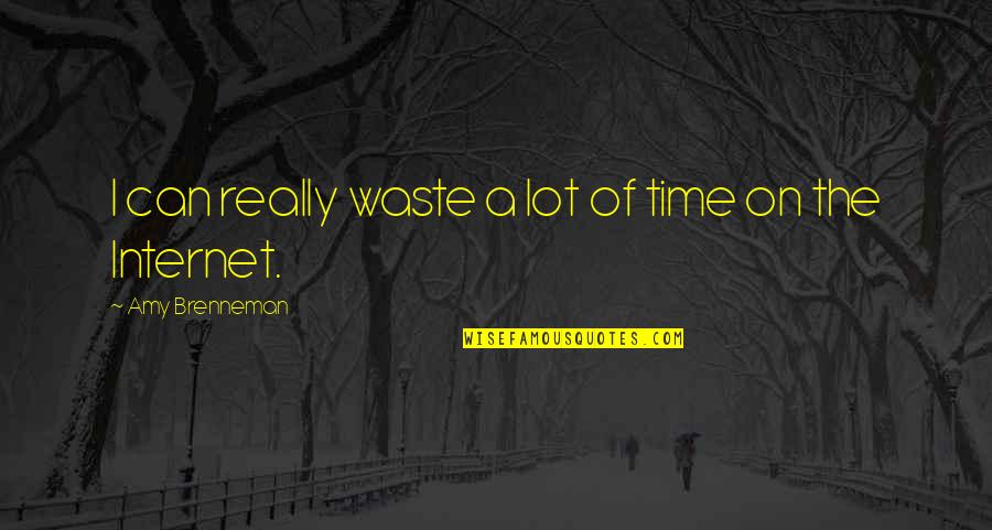 Pixed Quotes By Amy Brenneman: I can really waste a lot of time