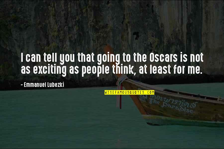 Pixed Quotes By Emmanuel Lubezki: I can tell you that going to the