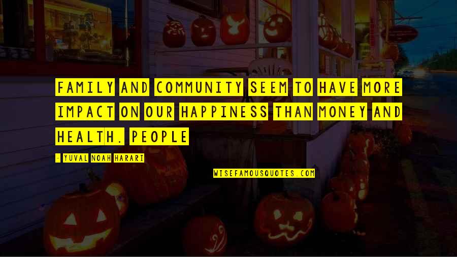 Pixel Chix Quotes By Yuval Noah Harari: Family and community seem to have more impact