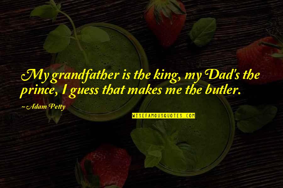 Pixel Font Quotes By Adam Petty: My grandfather is the king, my Dad's the