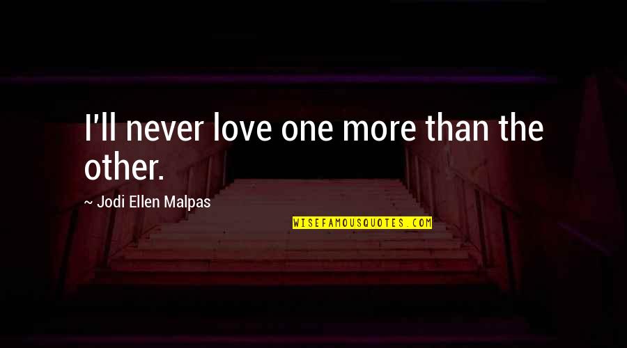 Pixel Font Quotes By Jodi Ellen Malpas: I'll never love one more than the other.