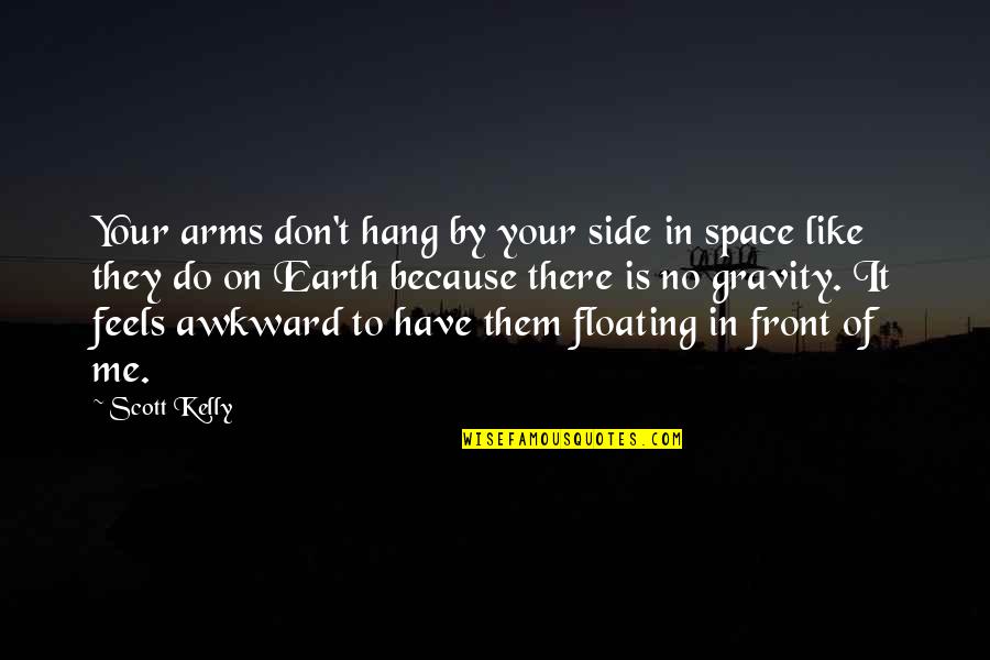 Pixelized Quotes By Scott Kelly: Your arms don't hang by your side in