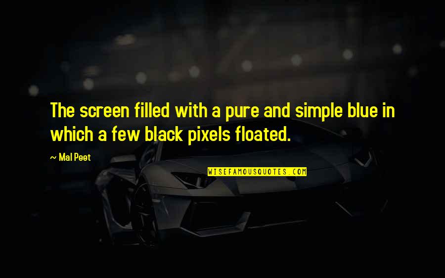Pixels Quotes By Mal Peet: The screen filled with a pure and simple