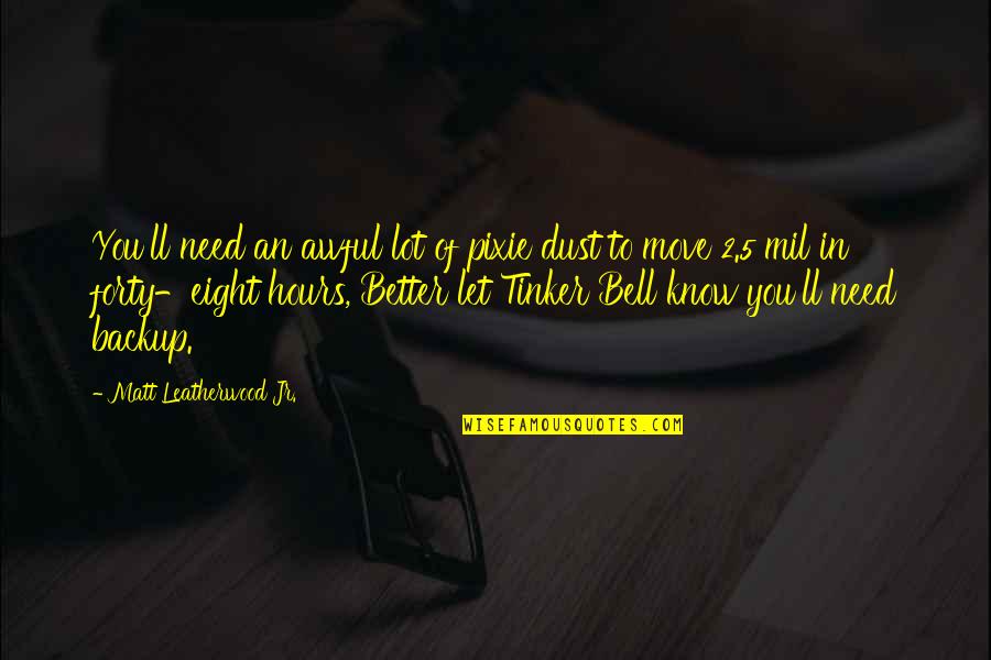 Pixie Dust Quotes By Matt Leatherwood Jr.: You'll need an awful lot of pixie dust Pixie Dust Quotes By Matt Leatherwood Jr.: You'll need an awful lot of pixie dust