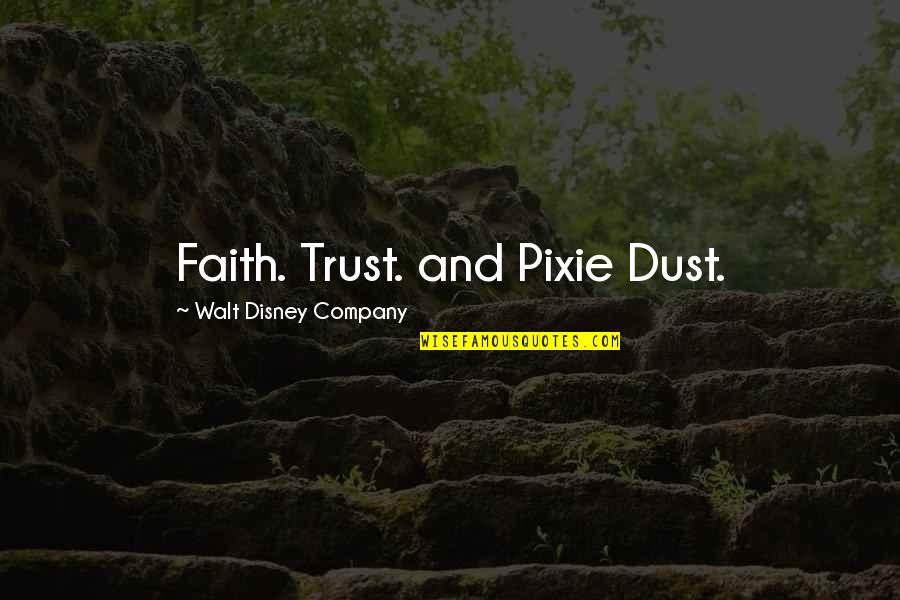 Pixie Dust Quotes By Walt Disney Company: Faith. Trust. and Pixie Dust. Pixie Dust Quotes By Walt Disney Company: Faith. Trust. and Pixie Dust.