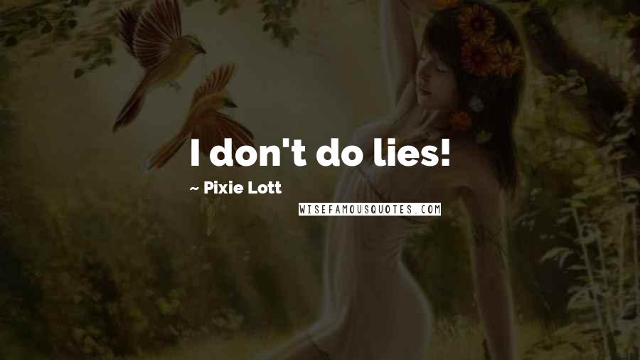 Pixie Lott quotes: I don't do lies!