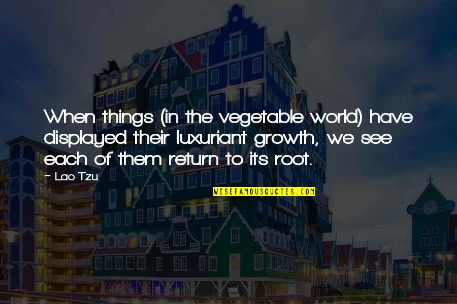 Pixielike Quotes By Lao-Tzu: When things (in the vegetable world) have displayed