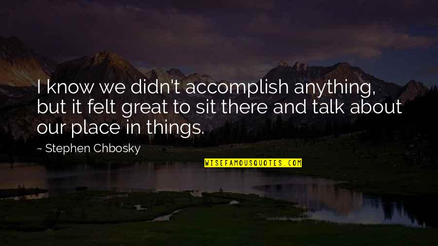Pixies And Fairies Quotes By Stephen Chbosky: I know we didn't accomplish anything, but it
