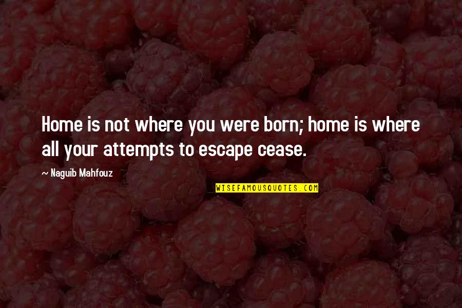 Pixies Love Quotes By Naguib Mahfouz: Home is not where you were born; home