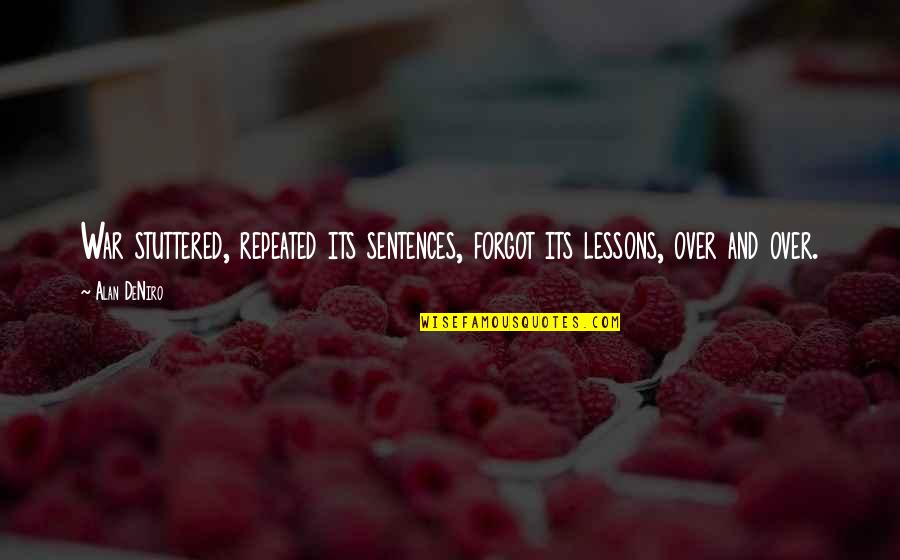 Pixiwoo Quotes By Alan DeNiro: War stuttered, repeated its sentences, forgot its lessons,