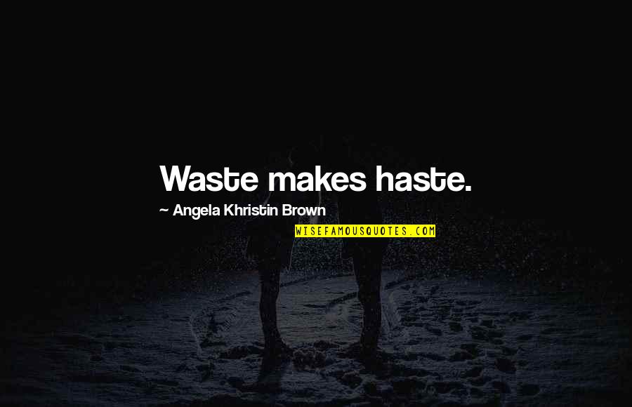 Pixlr Editor Quotes By Angela Khristin Brown: Waste makes haste.