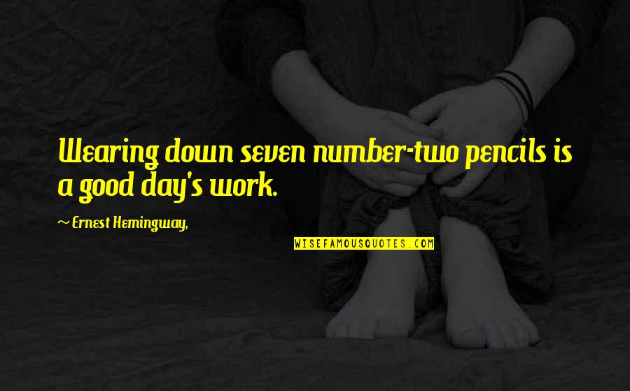 Pixy Quotes By Ernest Hemingway,: Wearing down seven number-two pencils is a good Pixy Quotes By Ernest Hemingway,: Wearing down seven number-two pencils is a good