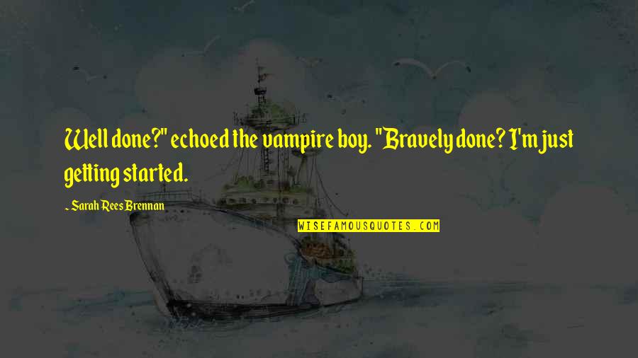 Piyadasa Sirisena Quotes By Sarah Rees Brennan: Well done?" echoed the vampire boy. "Bravely done? Piyadasa Sirisena Quotes By Sarah Rees Brennan: Well done?" echoed the vampire boy. "Bravely done?