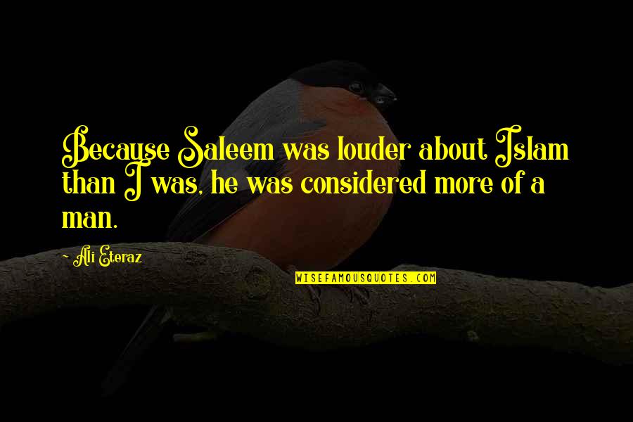 Piyali Sircar Quotes By Ali Eteraz: Because Saleem was louder about Islam than I