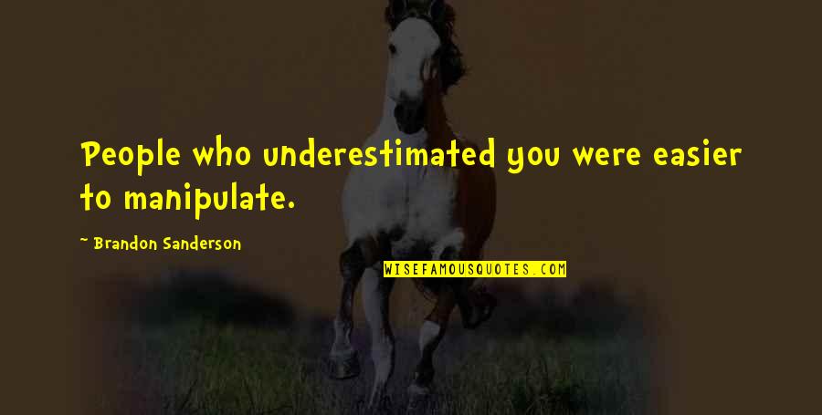 Piyama Quotes By Brandon Sanderson: People who underestimated you were easier to manipulate.