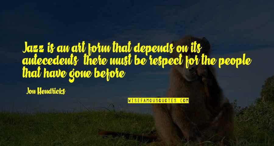 Piyapan Salyajivin Quotes By Jon Hendricks: Jazz is an art form that depends on Piyapan Salyajivin Quotes By Jon Hendricks: Jazz is an art form that depends on