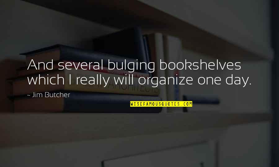 Piyapong Lekprayoon Quotes By Jim Butcher: And several bulging bookshelves which I really will