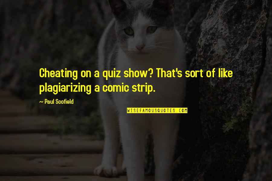 Piyapong Lekprayoon Quotes By Paul Scofield: Cheating on a quiz show? That's sort of