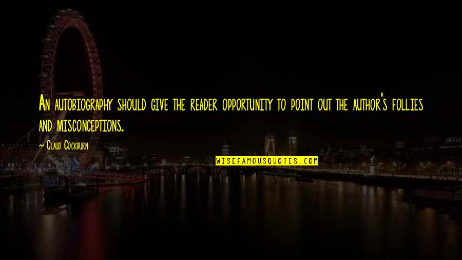 Piyarat Meksupa Quotes By Claud Cockburn: An autobiography should give the reader opportunity to Piyarat Meksupa Quotes By Claud Cockburn: An autobiography should give the reader opportunity to