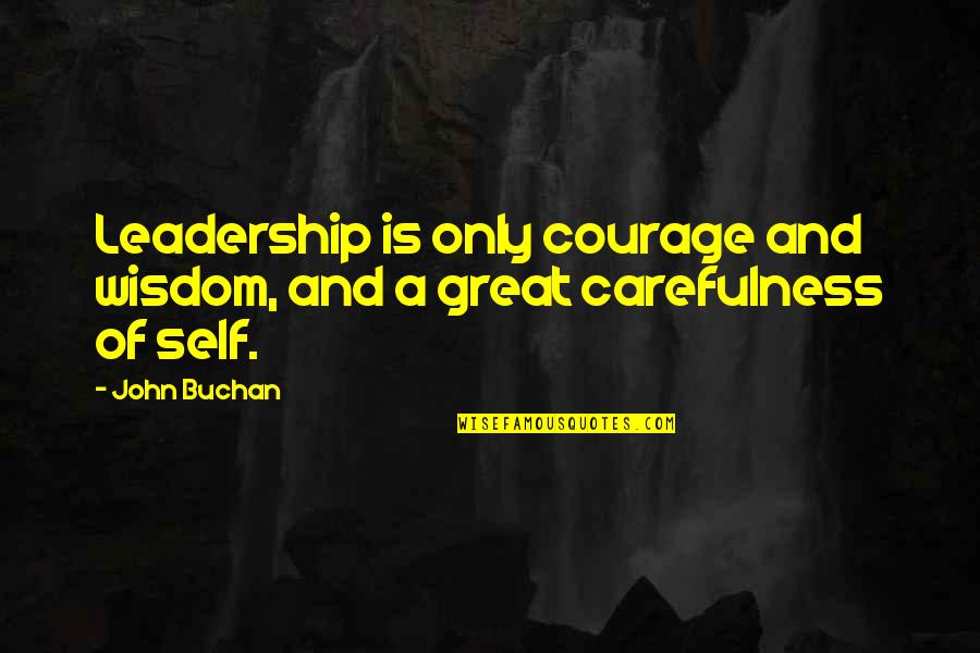 Piyathida Mittiraroch Quotes By John Buchan: Leadership is only courage and wisdom, and a