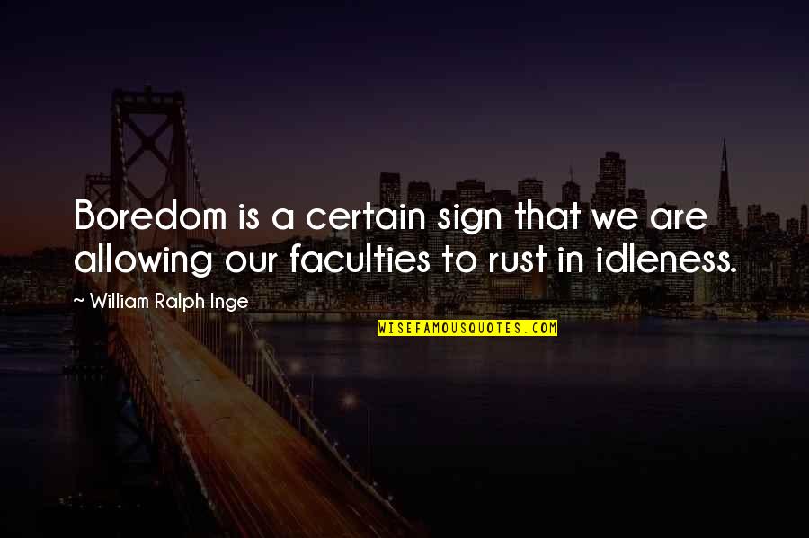 Piyathida Mittiraroch Quotes By William Ralph Inge: Boredom is a certain sign that we are Piyathida Mittiraroch Quotes By William Ralph Inge: Boredom is a certain sign that we are