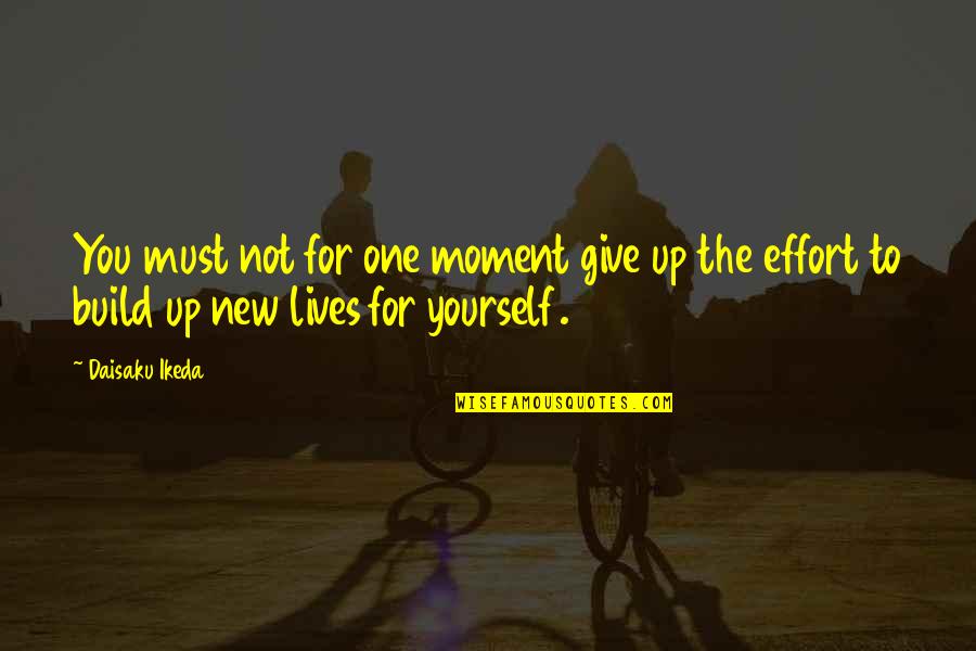 Piyaz Quotes By Daisaku Ikeda: You must not for one moment give up