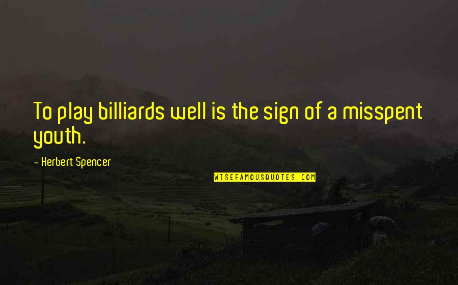 Piyo Reviews Quotes By Herbert Spencer: To play billiards well is the sign of