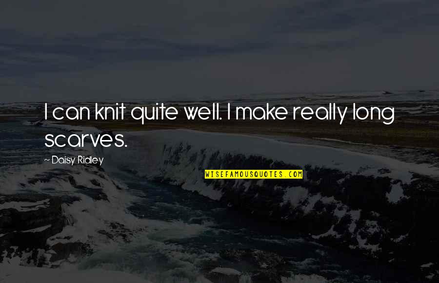 Piyong Quotes By Daisy Ridley: I can knit quite well. I make really Piyong Quotes By Daisy Ridley: I can knit quite well. I make really
