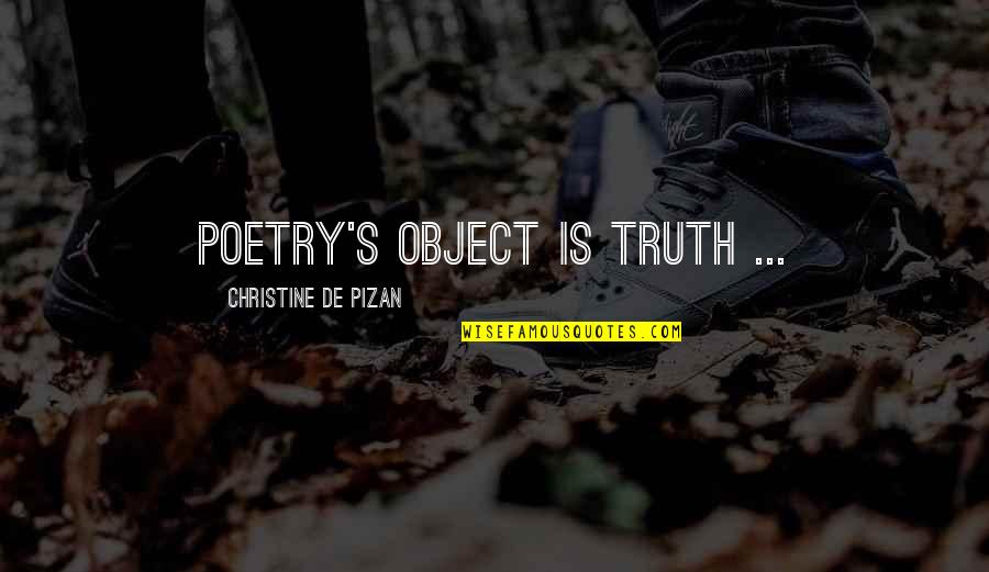 Pizan Quotes By Christine De Pizan: Poetry's object is truth ...