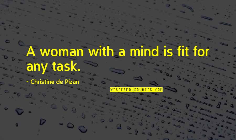 Pizan Quotes By Christine De Pizan: A woman with a mind is fit for