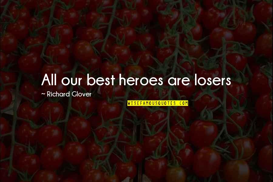 Pizanos Menu Quotes By Richard Glover: All our best heroes are losers