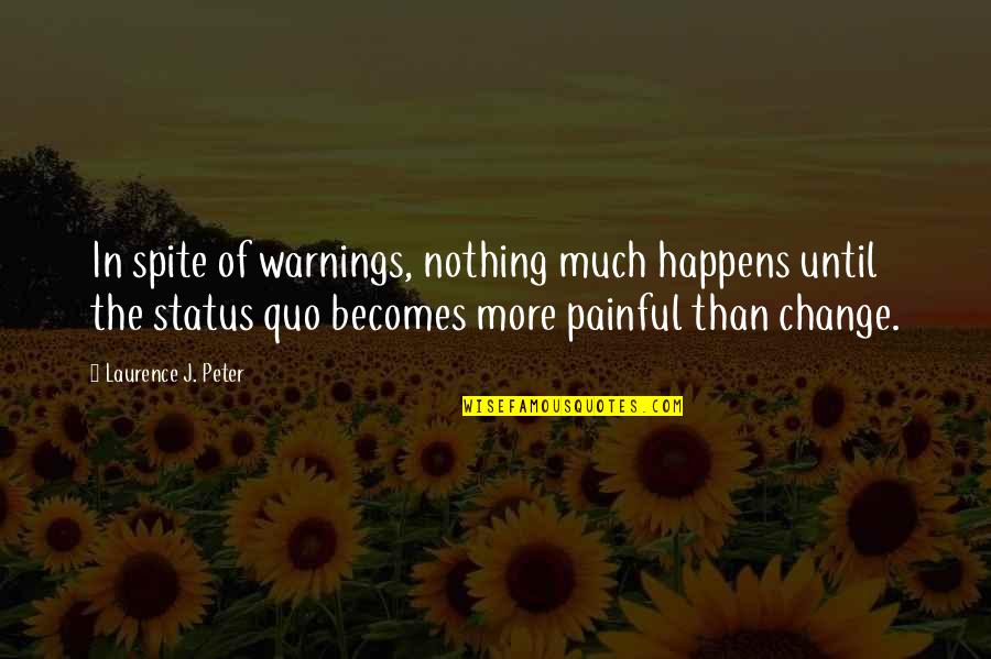 Pizanos State Quotes By Laurence J. Peter: In spite of warnings, nothing much happens until