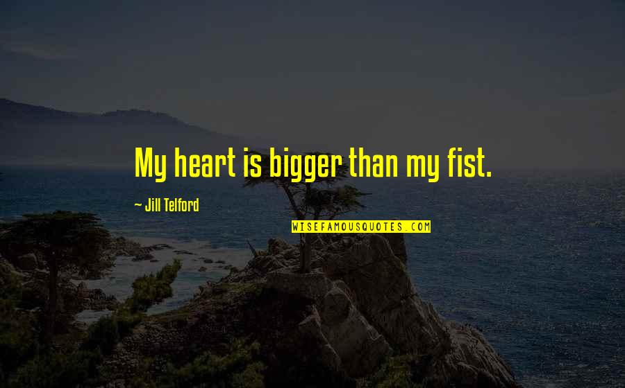 Pizap Love Quotes By Jill Telford: My heart is bigger than my fist.