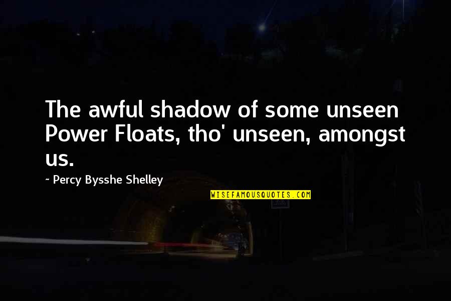 Pizarras In English Quotes By Percy Bysshe Shelley: The awful shadow of some unseen Power Floats,