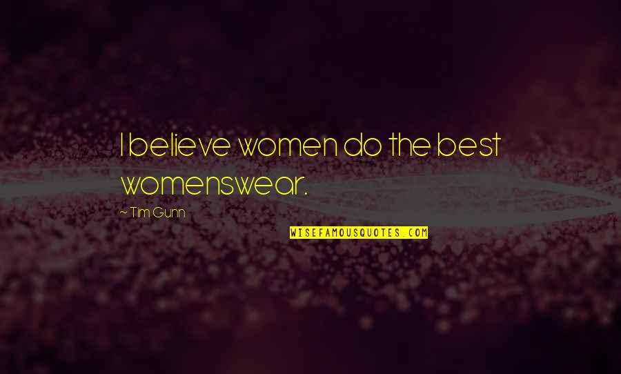 Pizarras In English Quotes By Tim Gunn: I believe women do the best womenswear. Pizarras In English Quotes By Tim Gunn: I believe women do the best womenswear.