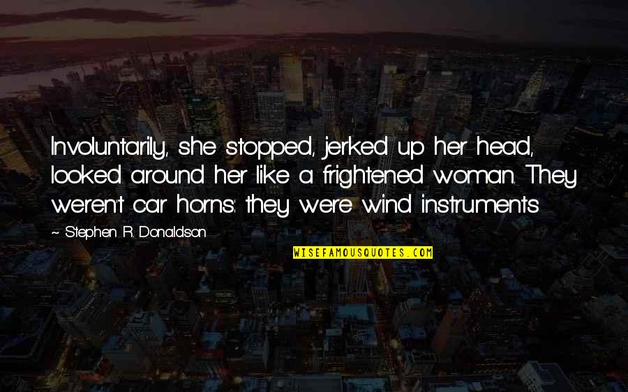 Pizarras Quotes By Stephen R. Donaldson: Involuntarily, she stopped, jerked up her head, looked